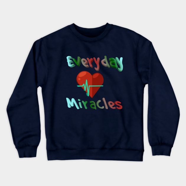 Everyday Miracles Crewneck Sweatshirt by Courtney's Creations